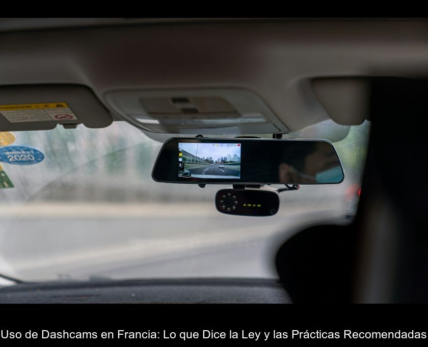 Uso De Dashcams En Francia: Lo Que Dice La Ley Y Las Prácticas Recomendadas