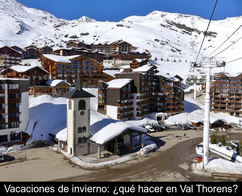 Vacaciones De Invierno: ¿qué Hacer En Val Thorens?