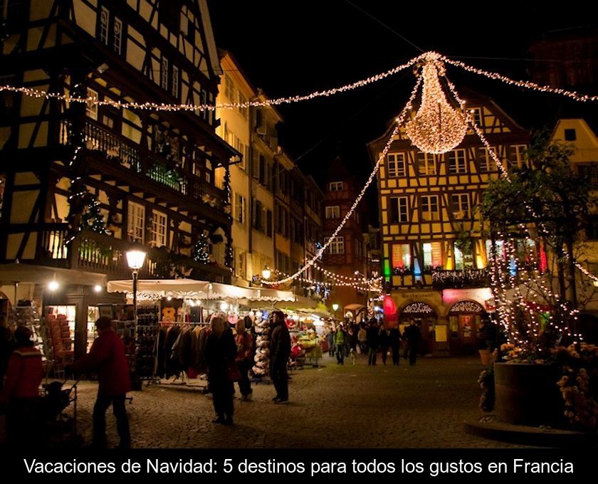 Vacaciones De Navidad: 5 Destinos Para Todos Los Gustos En Francia