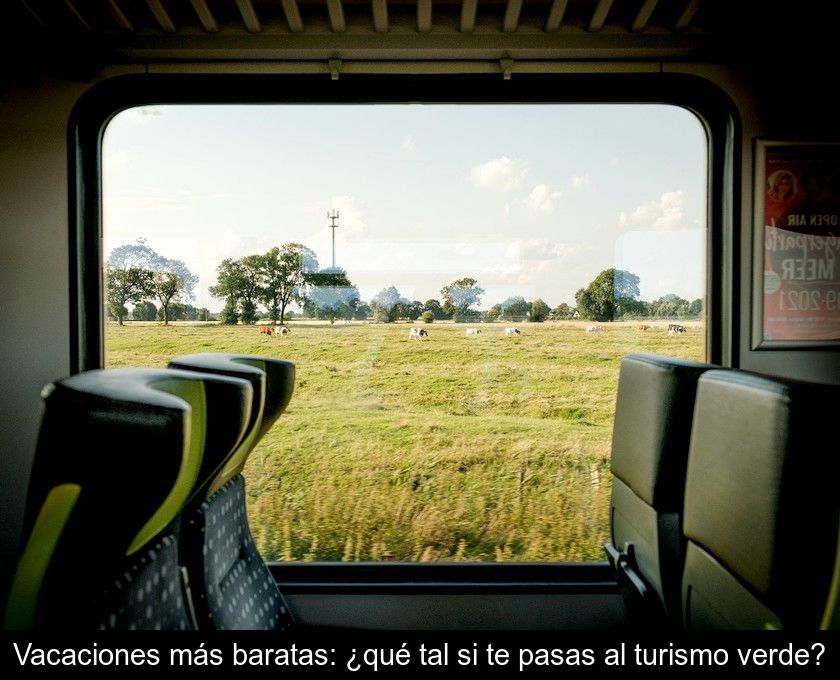 Vacaciones Más Baratas: ¿qué Tal Si Te Pasas Al Turismo Verde?