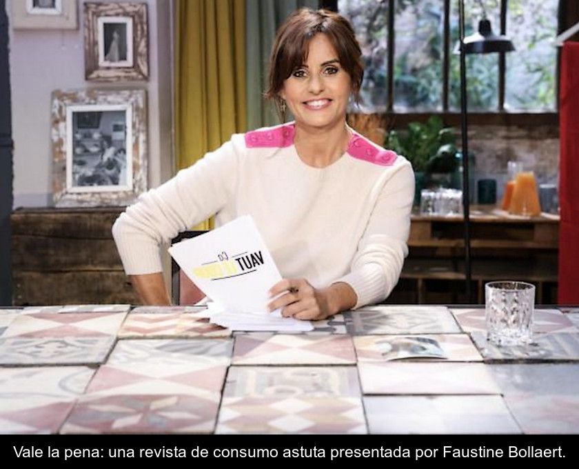 Vale La Pena: Una Revista De Consumo Astuta Presentada Por Faustine Bollaert.