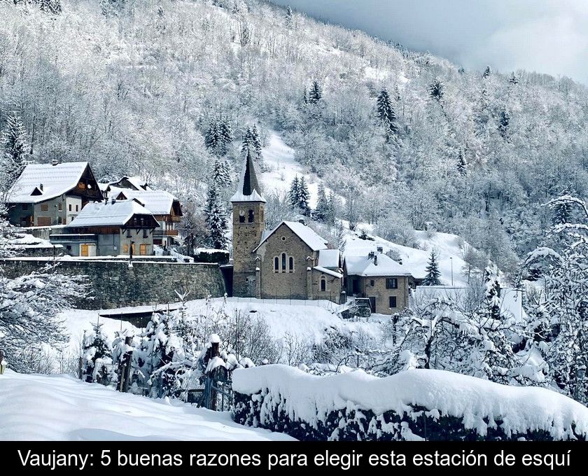 Vaujany: 5 Buenas Razones Para Elegir Esta Estación De Esquí