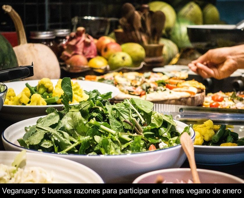 Veganuary: 5 Buenas Razones Para Participar En El Mes Vegano De Enero