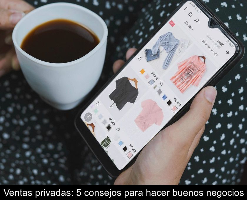 Ventas Privadas: 5 Consejos Para Hacer Buenos Negocios