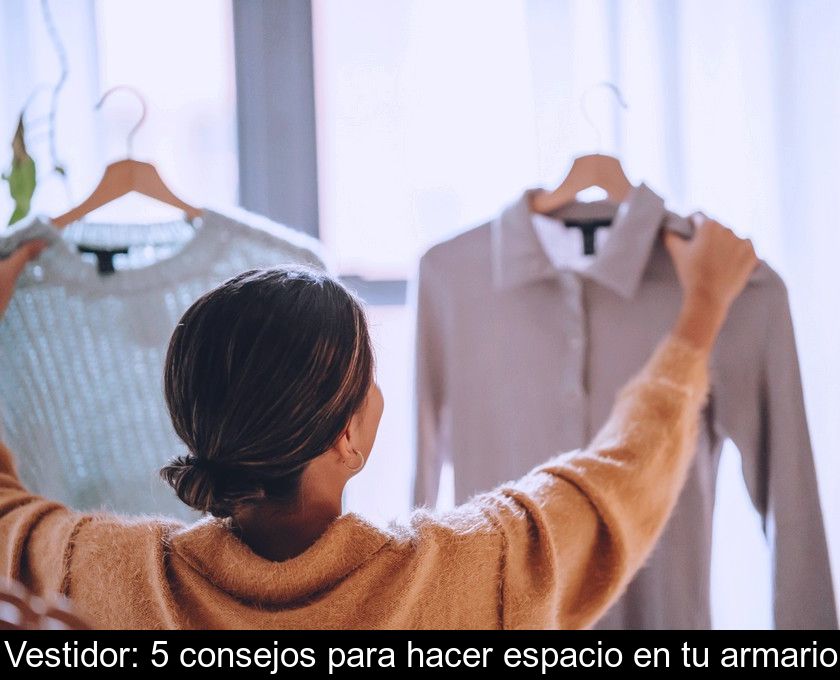 Vestidor: 5 Consejos Para Hacer Espacio En Tu Armario