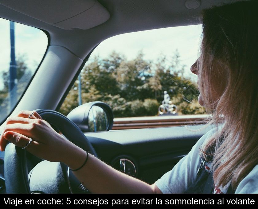 Viaje En Coche: 5 Consejos Para Evitar La Somnolencia Al Volante