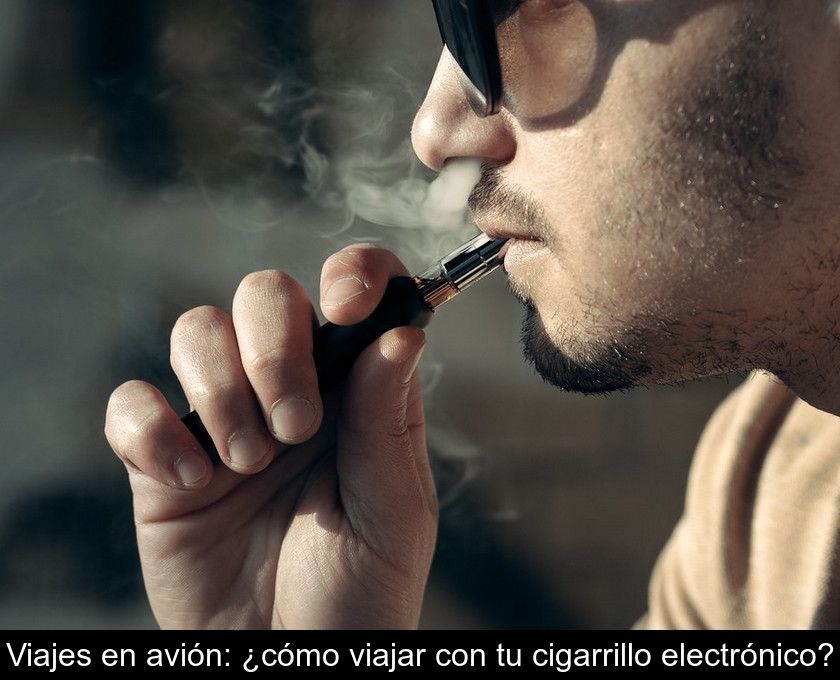 Viajes En Avión: ¿cómo Viajar Con Tu Cigarrillo Electrónico?