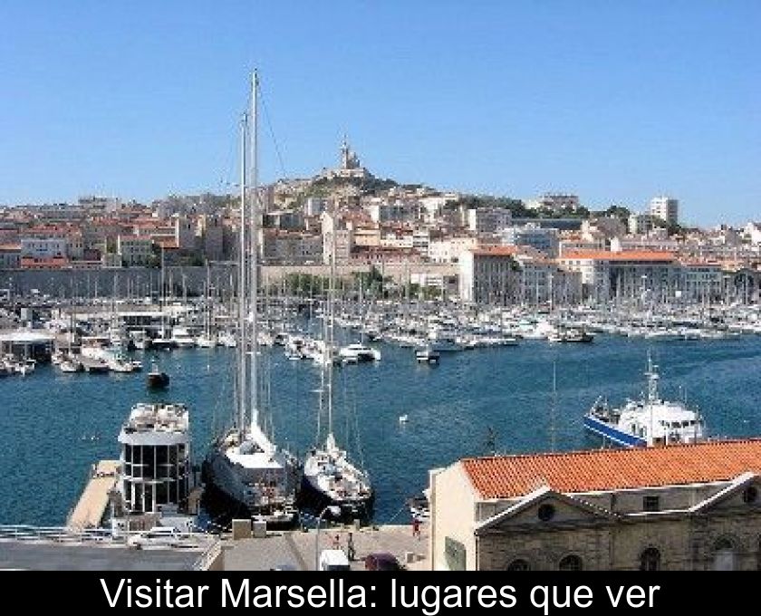 Visitar Marsella: Lugares Que Ver