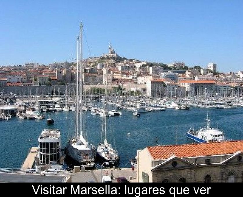 Visitar Marsella: Lugares Que Ver